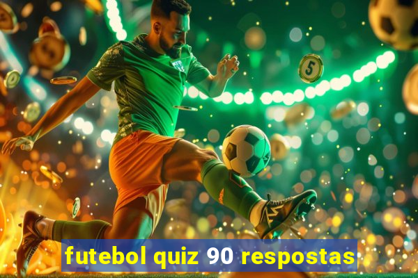 futebol quiz 90 respostas